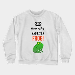 Keep Calm And Kiss A Frog! Crewneck Sweatshirt